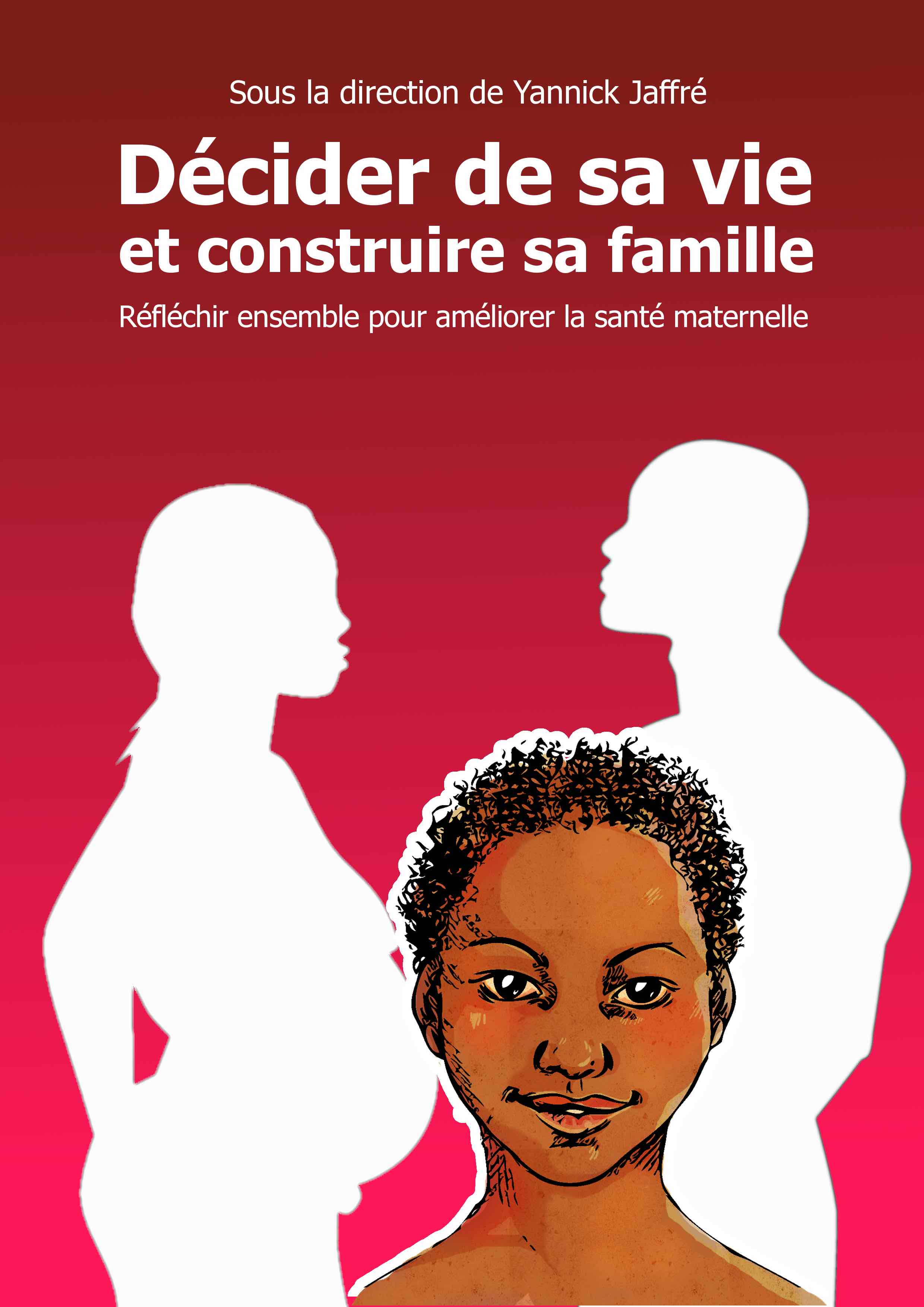 Décider de sa vie et construire sa famille. Réfléchir ensemble pour améliorer la santé maternelle.